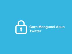 3 Cara Mengunci Akun Twitter